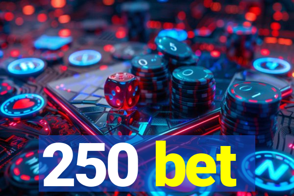 250 bet